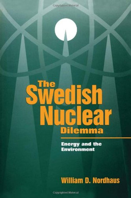 The Swedish Nuclear Dilemma: Energy and the Environment (Resources for the Future)