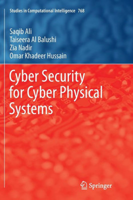 Cyber Security For Cyber Physical Systems (Studies In Computational Intelligence, 768)