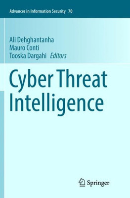 Cyber Threat Intelligence (Advances In Information Security, 70)