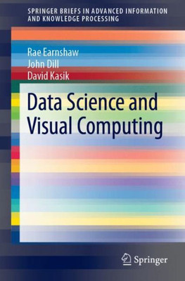 Data Science And Visual Computing (Advanced Information And Knowledge Processing)