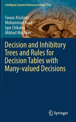 Decision And Inhibitory Trees And Rules For Decision Tables With Many-Valued Decisions (Intelligent Systems Reference Library, 156)