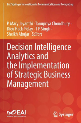 Decision Intelligence Analytics And The Implementation Of Strategic Business Management (Eai/Springer Innovations In Communication And Computing)