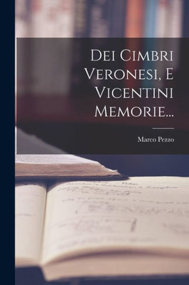 Dei Cimbri Veronesi, E Vicentini Memorie... (Italian Edition)