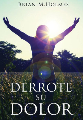 Derrote Su Dolor (Spanish Edition)