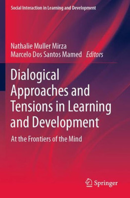 Dialogical Approaches And Tensions In Learning And Development: At The Frontiers Of The Mind (Social Interaction In Learning And Development)