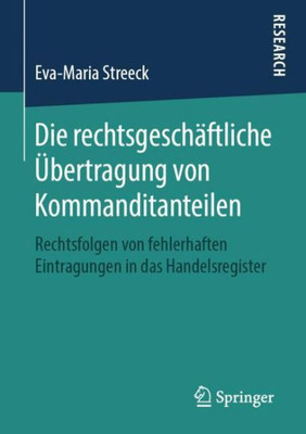 Die Rechtsgeschäftliche Übertragung Von Kommanditanteilen: Rechtsfolgen Von Fehlerhaften Eintragungen In Das Handelsregister (German Edition)