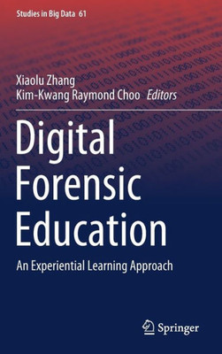 Digital Forensic Education: An Experiential Learning Approach (Studies In Big Data, 61)