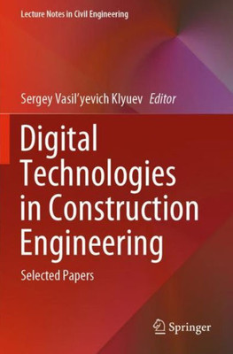 Digital Technologies In Construction Engineering: Selected Papers (Lecture Notes In Civil Engineering)