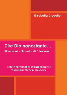 Dire Dio Nonostante?. Riflessioni Sull'Analisi Di E.Levinas (Italian Edition)
