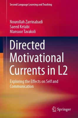 Directed Motivational Currents In L2: Exploring The Effects On Self And Communication (Second Language Learning And Teaching)