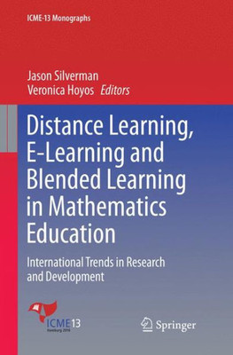 Distance Learning, E-Learning And Blended Learning In Mathematics Education: International Trends In Research And Development (Icme-13 Monographs)