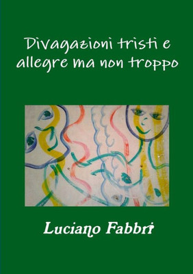 Divagazioni Tristi E Allegre Ma Non Troppo (Italian Edition)