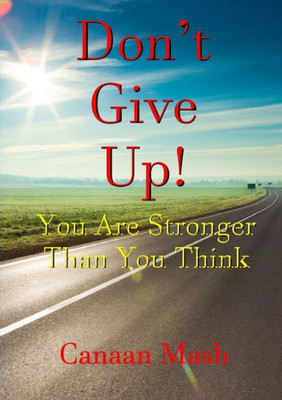 Don?T Give Up! You Are Stronger Than You Think