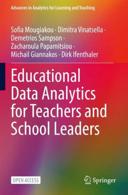 Educational Data Analytics For Teachers And School Leaders (Advances In Analytics For Learning And Teaching)