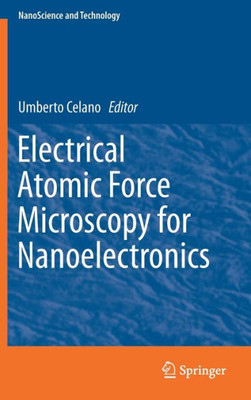 Electrical Atomic Force Microscopy For Nanoelectronics (Nanoscience And Technology)