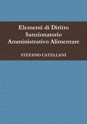 Elementi Di Diritto Sanzionatorio Amministrativo Alimentare (Italian Edition)