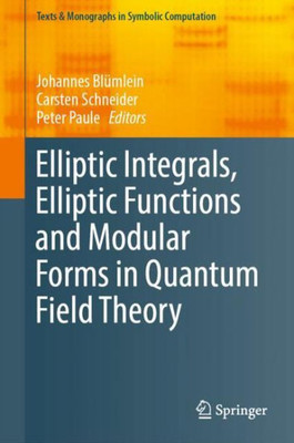 Elliptic Integrals, Elliptic Functions And Modular Forms In Quantum Field Theory (Texts & Monographs In Symbolic Computation)