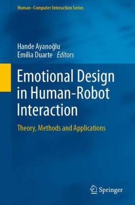 Emotional Design In Human-Robot Interaction: Theory, Methods And Applications (Human?Computer Interaction Series)