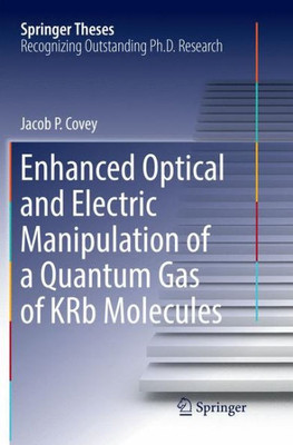 Enhanced Optical And Electric Manipulation Of A Quantum Gas Of Krb Molecules (Springer Theses)