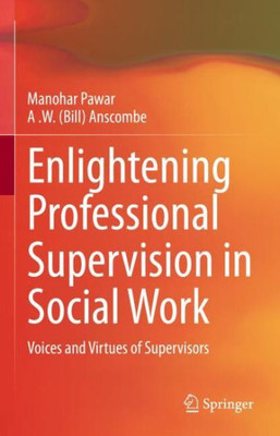 Enlightening Professional Supervision In Social Work: Voices And Virtues Of Supervisors