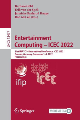 Entertainment Computing ? Icec 2022: 21St Ifip Tc 14 International Conference, Icec 2022, Bremen, Germany, November 1?3, 2022, Proceedings (Lecture Notes In Computer Science)
