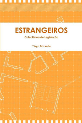 Estrangeiros - Legislação Sobre O Regime Jurídico Dos Estrangeiros Na Repúbica De Angola (Portuguese Edition)