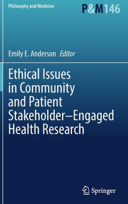 Ethical Issues In Community And Patient Stakeholder?Engaged Health Research (Philosophy And Medicine, 146)