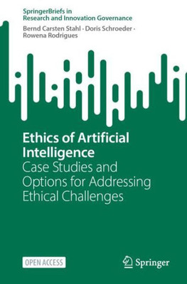 Ethics Of Artificial Intelligence: Case Studies And Options For Addressing Ethical Challenges (Springerbriefs In Research And Innovation Governance)