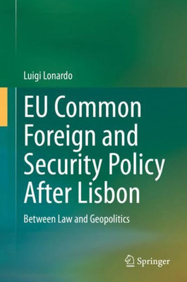 Eu Common Foreign And Security Policy After Lisbon: Between Law And Geopolitics