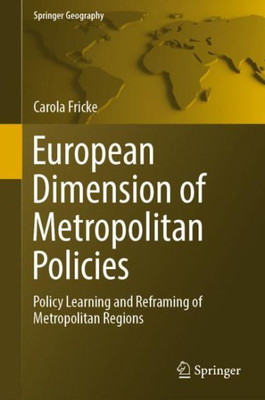 European Dimension Of Metropolitan Policies: Policy Learning And Reframing Of Metropolitan Regions (Springer Geography)