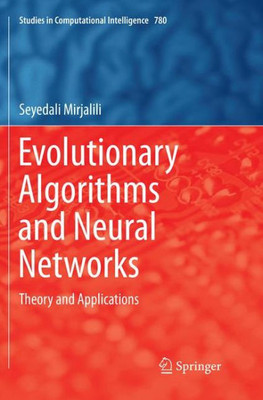 Evolutionary Algorithms And Neural Networks: Theory And Applications (Studies In Computational Intelligence, 780)