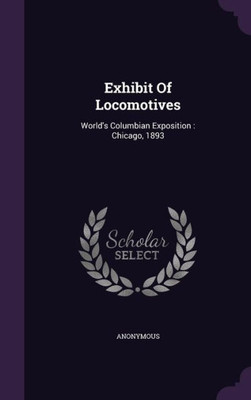 Exhibit Of Locomotives: World's Columbian Exposition: Chicago, 1893