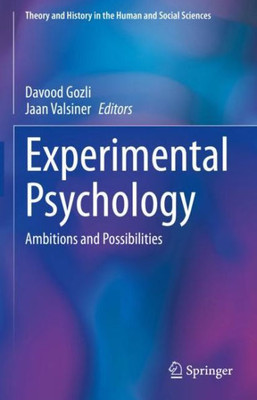 Experimental Psychology: Ambitions And Possibilities (Theory And History In The Human And Social Sciences)