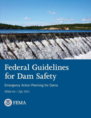 Federal Guidelines For Dam Safety - Emergency Action Planning For Dams