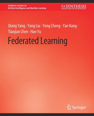Federated Learning (Synthesis Lectures On Artificial Intelligence And Machine Learning)