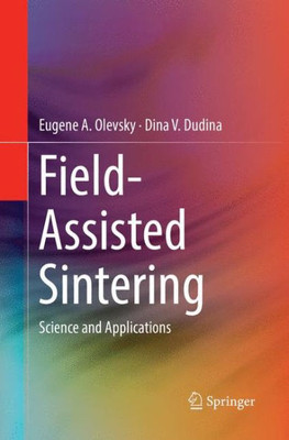 Field-Assisted Sintering: Science And Applications