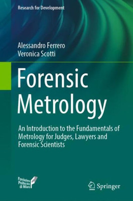 Forensic Metrology: An Introduction To The Fundamentals Of Metrology For Judges, Lawyers And Forensic Scientists (Research For Development)