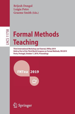 Formal Methods Teaching: Third International Workshop And Tutorial, Fmtea 2019, Held As Part Of The Third World Congress On Formal Methods, Fm 2019, ... Computer Science And General Issues)