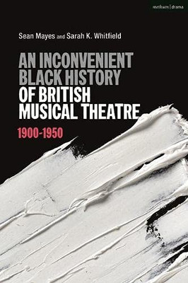 An Inconvenient Black History Of British Musical Theatre: 1900 - 1950