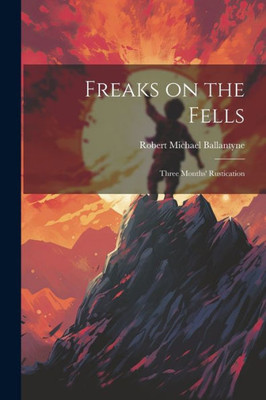 Freaks On The Fells: Three Months' Rustication