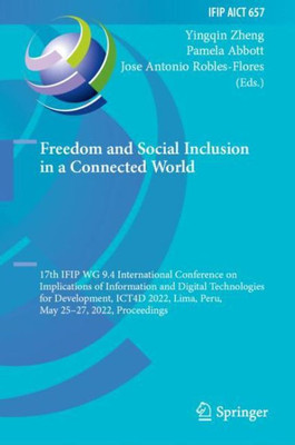 Freedom And Social Inclusion In A Connected World: 17Th Ifip Wg 9.4 International Conference On Implications Of Information And Digital Technologies ... And Communication Technology, 657)