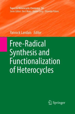 Free-Radical Synthesis And Functionalization Of Heterocycles (Topics In Heterocyclic Chemistry, 54)