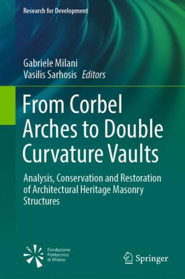 From Corbel Arches To Double Curvature Vaults: Analysis, Conservation And Restoration Of Architectural Heritage Masonry Structures (Research For Development)