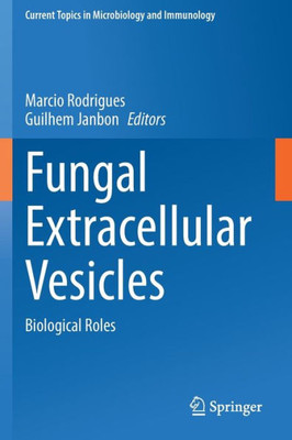 Fungal Extracellular Vesicles: Biological Roles (Current Topics In Microbiology And Immunology)
