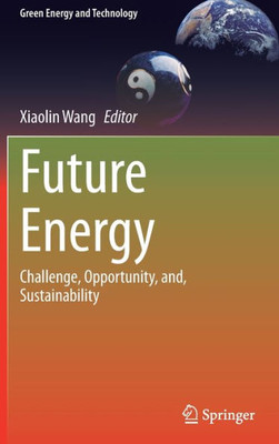 Future Energy: Challenge, Opportunity, And, Sustainability (Green Energy And Technology)