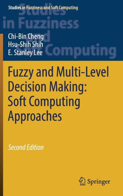 Fuzzy And Multi-Level Decision Making: Soft Computing Approaches (Studies In Fuzziness And Soft Computing, 368)