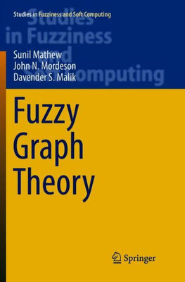 Fuzzy Graph Theory (Studies In Fuzziness And Soft Computing, 363)