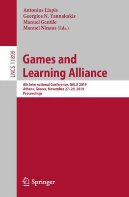 Games And Learning Alliance: 8Th International Conference, Gala 2019, Athens, Greece, November 27?29, 2019, Proceedings (Information Systems And Applications, Incl. Internet/Web, And Hci)