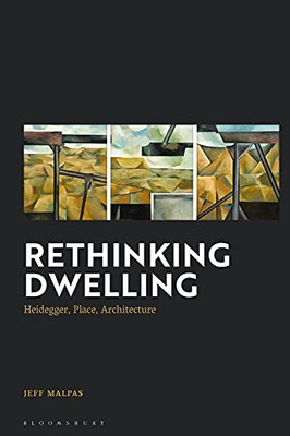 Rethinking Dwelling: Heidegger, Place, Architecture