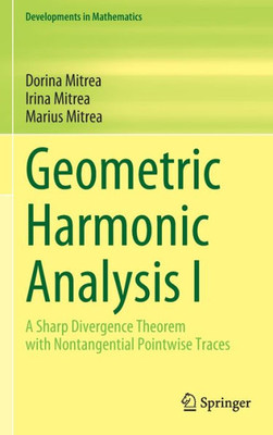 Geometric Harmonic Analysis I: A Sharp Divergence Theorem With Nontangential Pointwise Traces (Developments In Mathematics, 72)